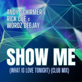 ANDY SCHIRMER X RICK CUE X WORDZ DEEJAY - SHOW ME (WHAT IS LOVE TONIGHT) (CLUB MIX)